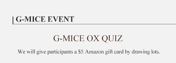 G-MICE EVENT  G-MICE OX QUIZ we will give participants $5 Amazon gift card by drawing lots